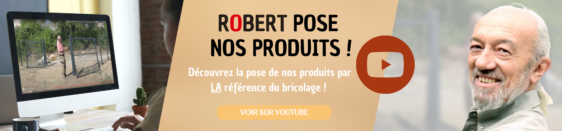 Robert pose nos produits. Découvrez notre vidéo sur Youtube.
